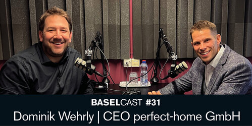 Baselcast #31 mit Dominik Wehrly – perfect-home gmbh