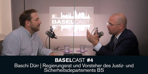 Baselcast #4 mit Baschi Dürr – Regierungsrat und Vorsteher des Justiz- und Sicherheitsdepartements BS